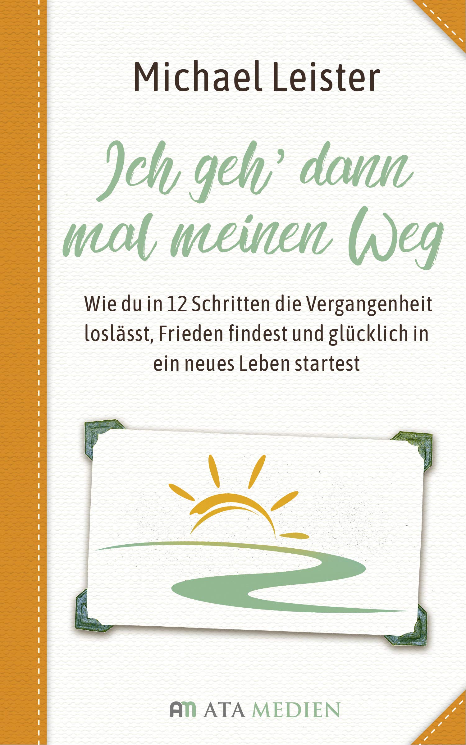 Ich geh dann mal meinen Weg: Wie du in 12 Schritten die Vergangenheit loslässt, Frieden findest und glücklich in ein neues Leben startest Lifestyle