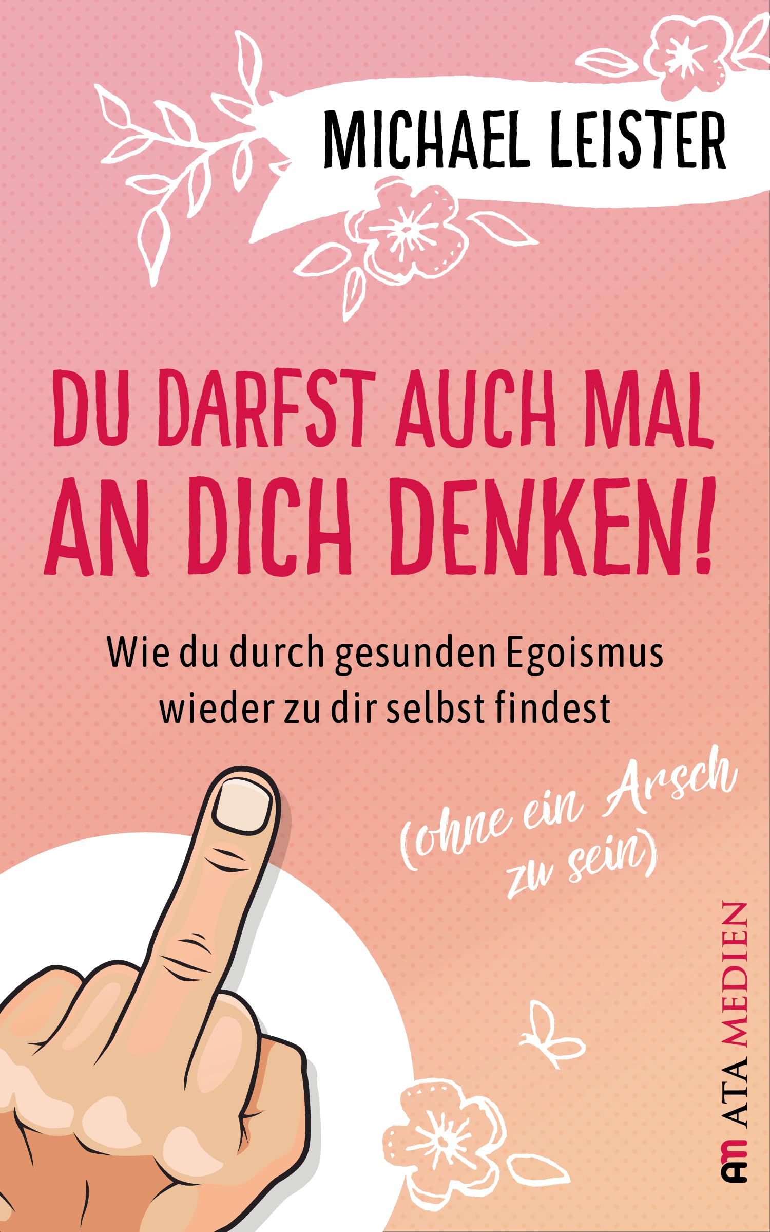 Du darfst auch mal an Dich denken!: Wie du durch gesunden Egoismus wieder zu dir selbst findest (ohne ein Arsch zu sein) Lifestyle