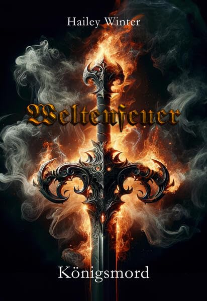 Königsmord: Weltenfeuer - Band 1 (Weltenfeuer: Epos in fünf Bänden) Dark Fantasy
