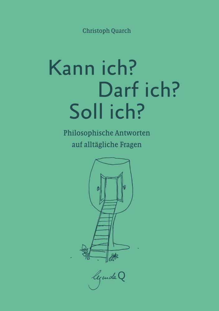 Kann ich? Darf ich? Soll ich?: Philosophische Antworten auf alltägliche Fragen Philosophy