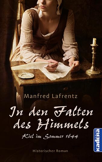 In den Falten des Himmels: Historischer Roman / Kiel im Sommer 1644 Historical Fiction