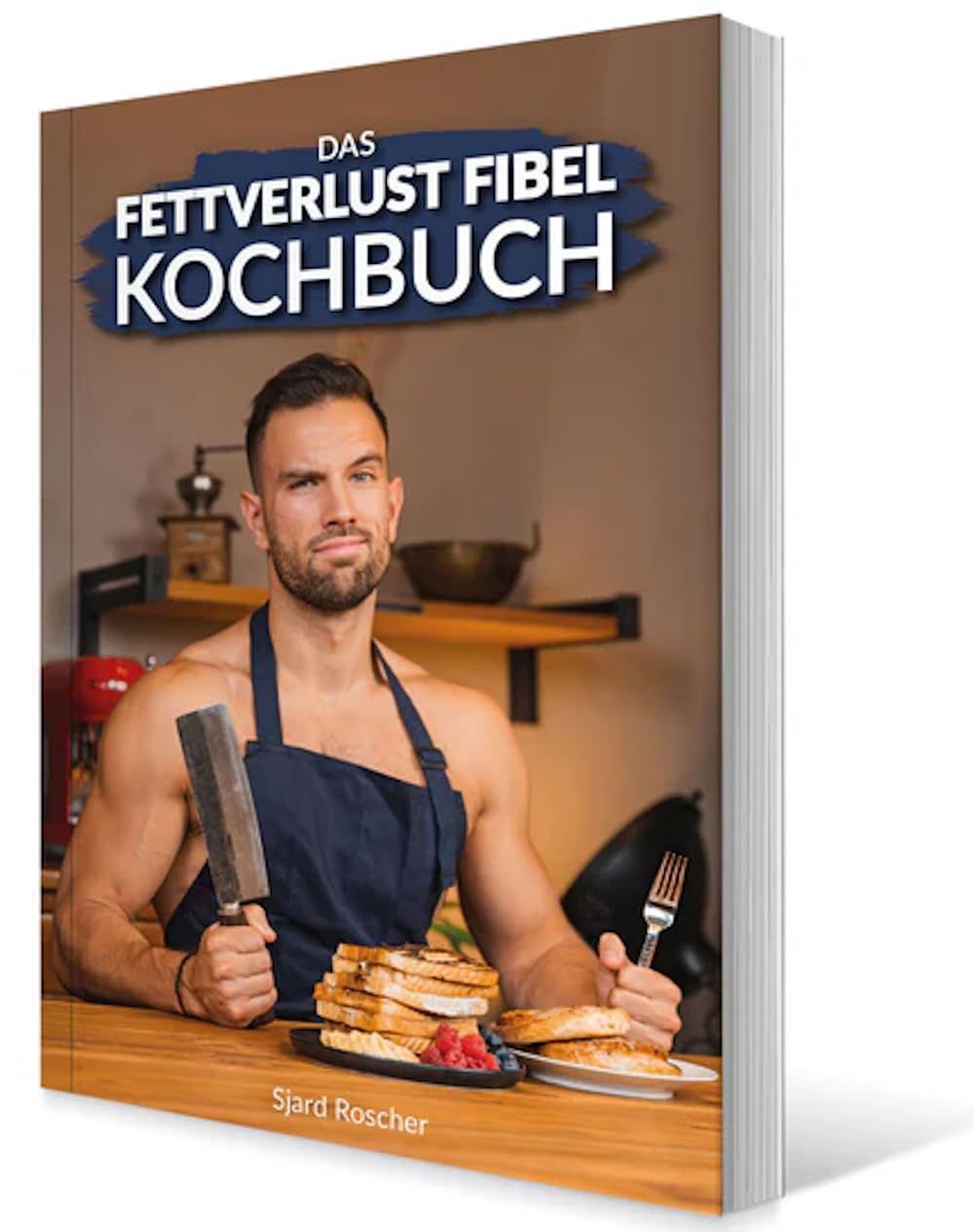 Das Fettverlust Fibel Kochbuch - 90 leckere Rezepte ideal geeignet zum Abnehmen - Sjard Roscher Books