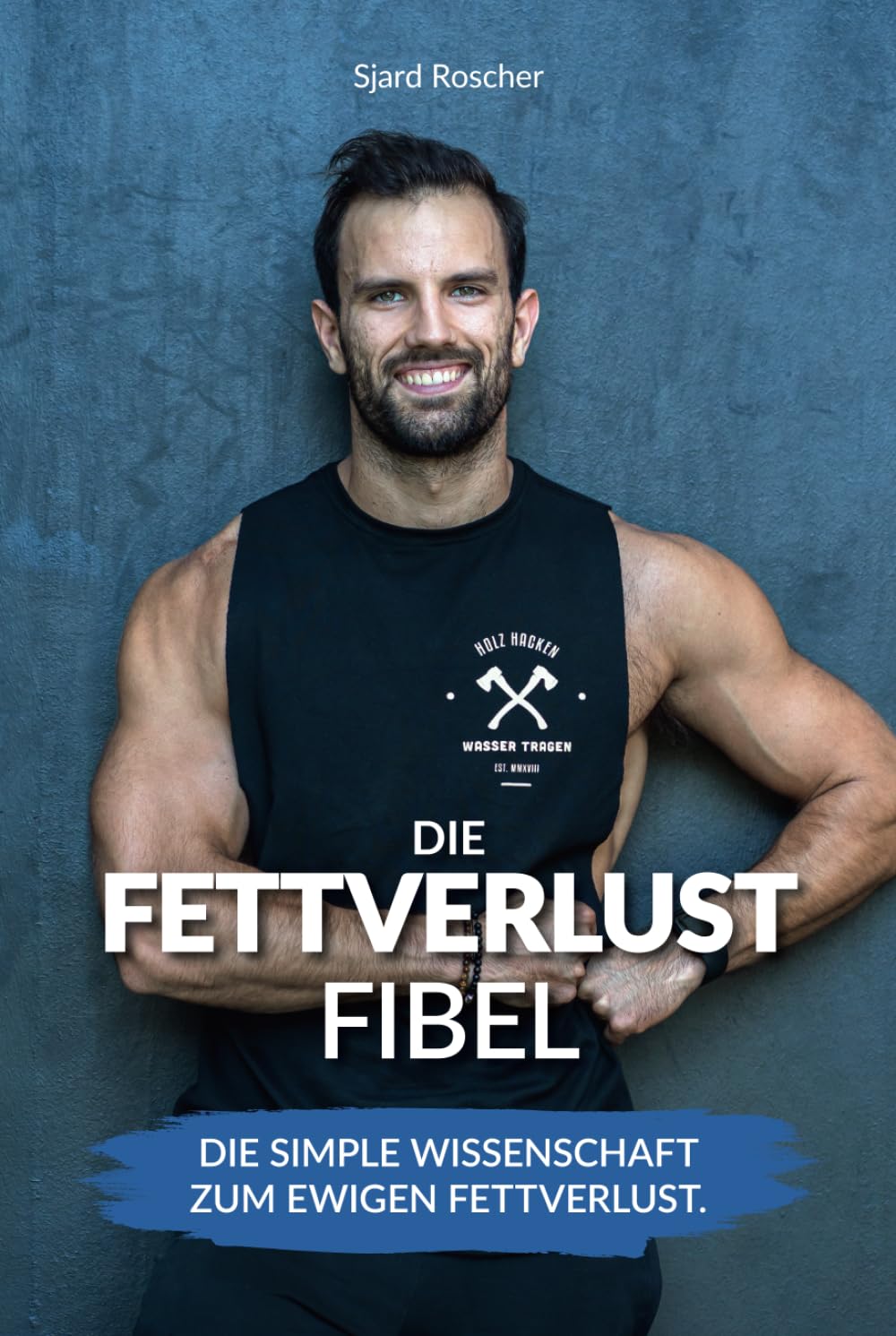 Fettverlust Fibel: Die simple Wissenschaft zum ewigen Fettverlust Health, Nutrition & Fitness