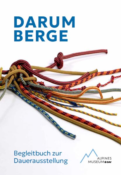 Darum Berge. Begleitbuch zur Dauerausstellung Alpines Museum Leisure & Fun