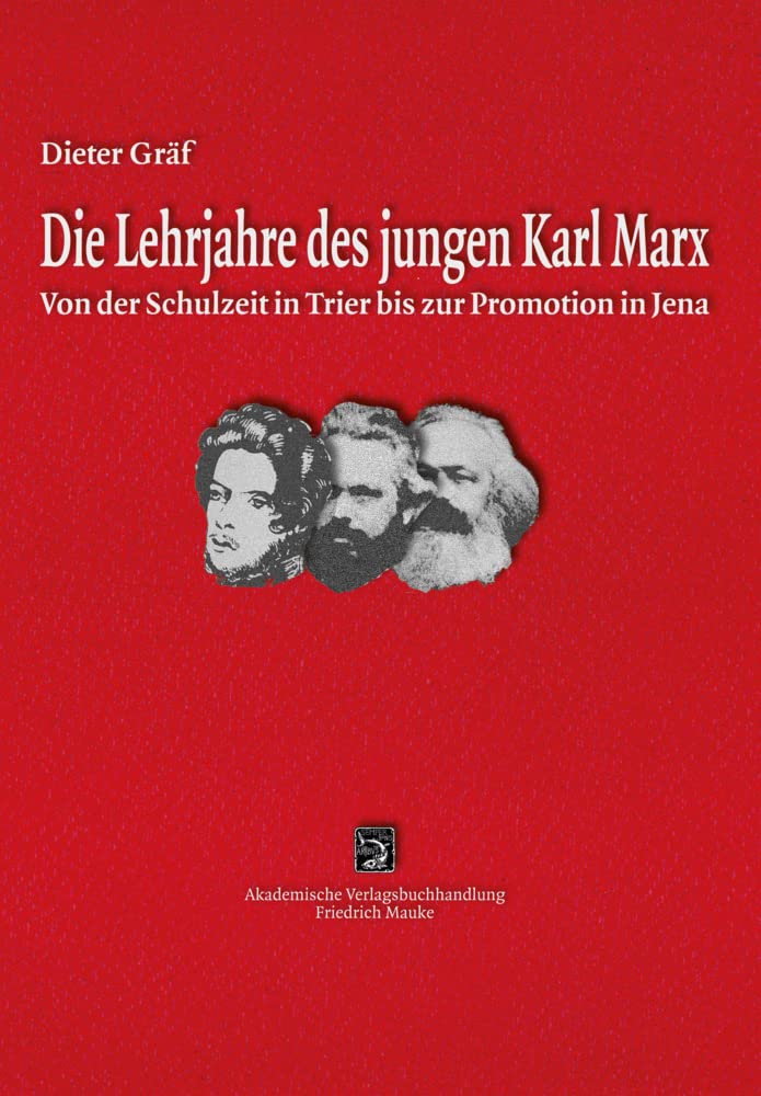 Die Lehrjahre des jungen Karl Marx: Von der Schulbildung in Trier bis zur Promotion in Jena Philosophy
