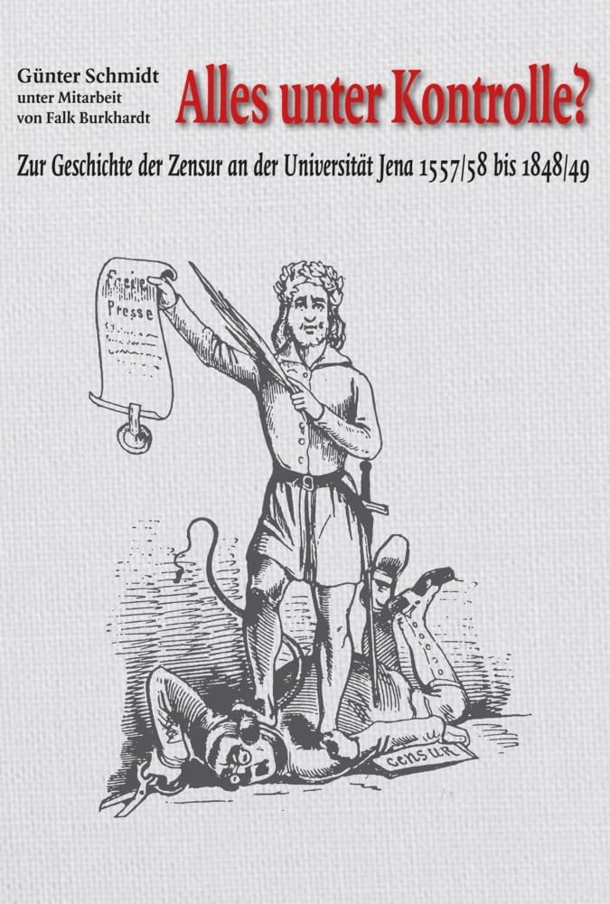 Alles unter Kontrolle?: Zur Geschichte der Zensur an der Universität Jena 1557/58 bis 1848/49 German history
