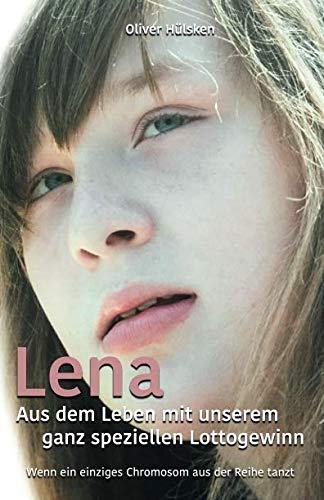 Lena - Aus dem Leben mit unserem ganz speziellen Lottogewinn: Wenn ein einziges Chromosom aus der Reihe tanzt Parents & Children
