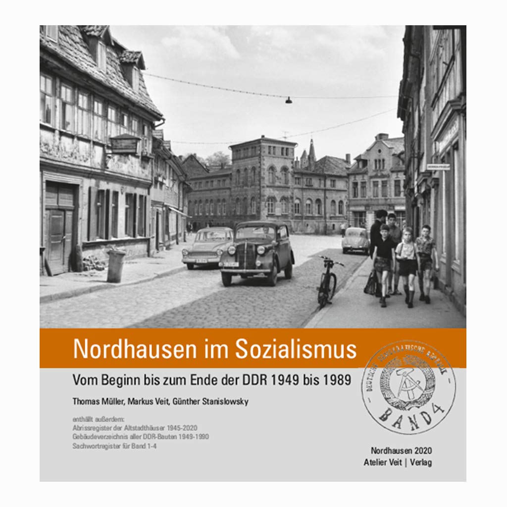 Nordhausen im Sozialismus Band 4: Vom Beginn bis zum Ende der DDR 1949 bis 1989 (Nordhausen im Sozialismus: Ein Alltag zwischen Bückware und Abendgruß) - Veit, Markus book