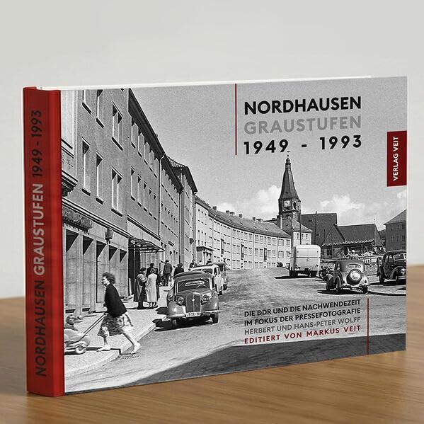 Graustufen Nordhausen 1949-1993: Die DDR und die Nachwendezeit im Fokus der Pressefotografie German history