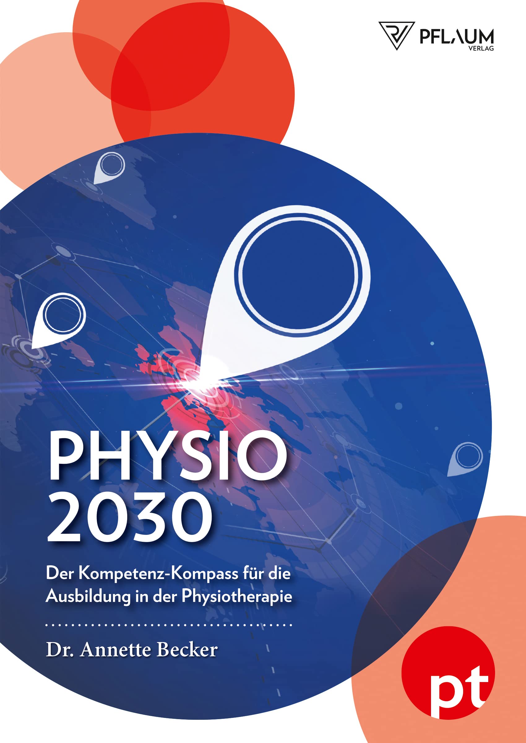 Physio 2030: Der Kompetenz-Kompass für die Ausbildung in der Physiotherapie: Der Kompetenz-Kompass für die Ausbildung in der Physiotherapie. Ein ... und der Wandel im deutschen Gesundheitswesen Reference Books