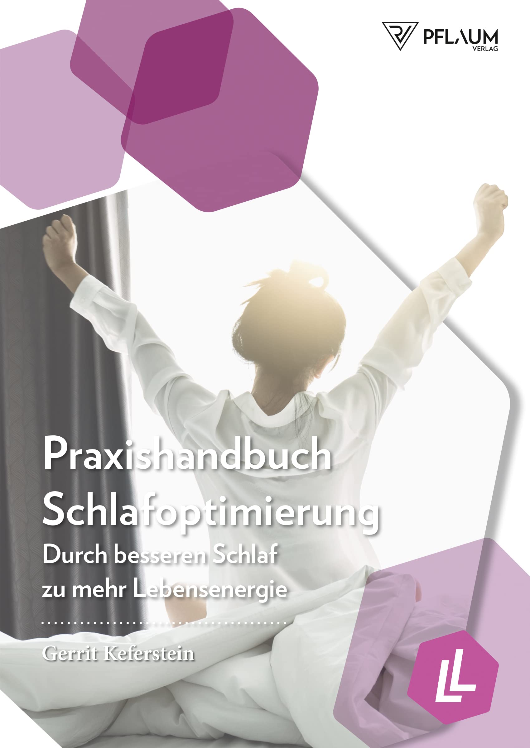 Praxishandbuch Schlafoptimierung. Durch besseren Schlaf zu mehr Lebensenergie. Schlafstörungen und Schlafprobleme überwinden, optimale Schlafdauer ermitteln, Insulin- und Immunsystem stärken. Health, Nutrition & Fitness
