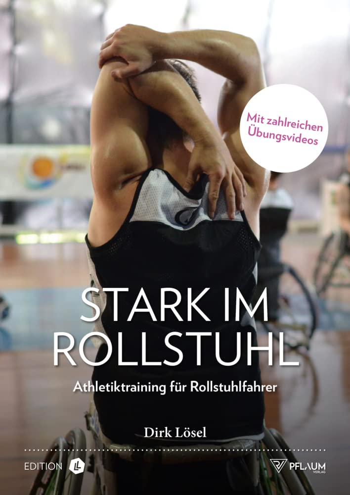 Stark im Rollstuhl: Athletiktraining für Rollstuhlfahrer. Funktionelles Training: Performance-Tests, Mobilisation, Kraft, Schnelligkeit, Agilität und Regeneration. Health, Nutrition & Fitness