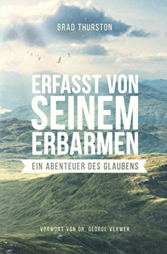 Erfasst von seinem Erbarmen: Ein Abenteuer des Glaubens Politics & Society