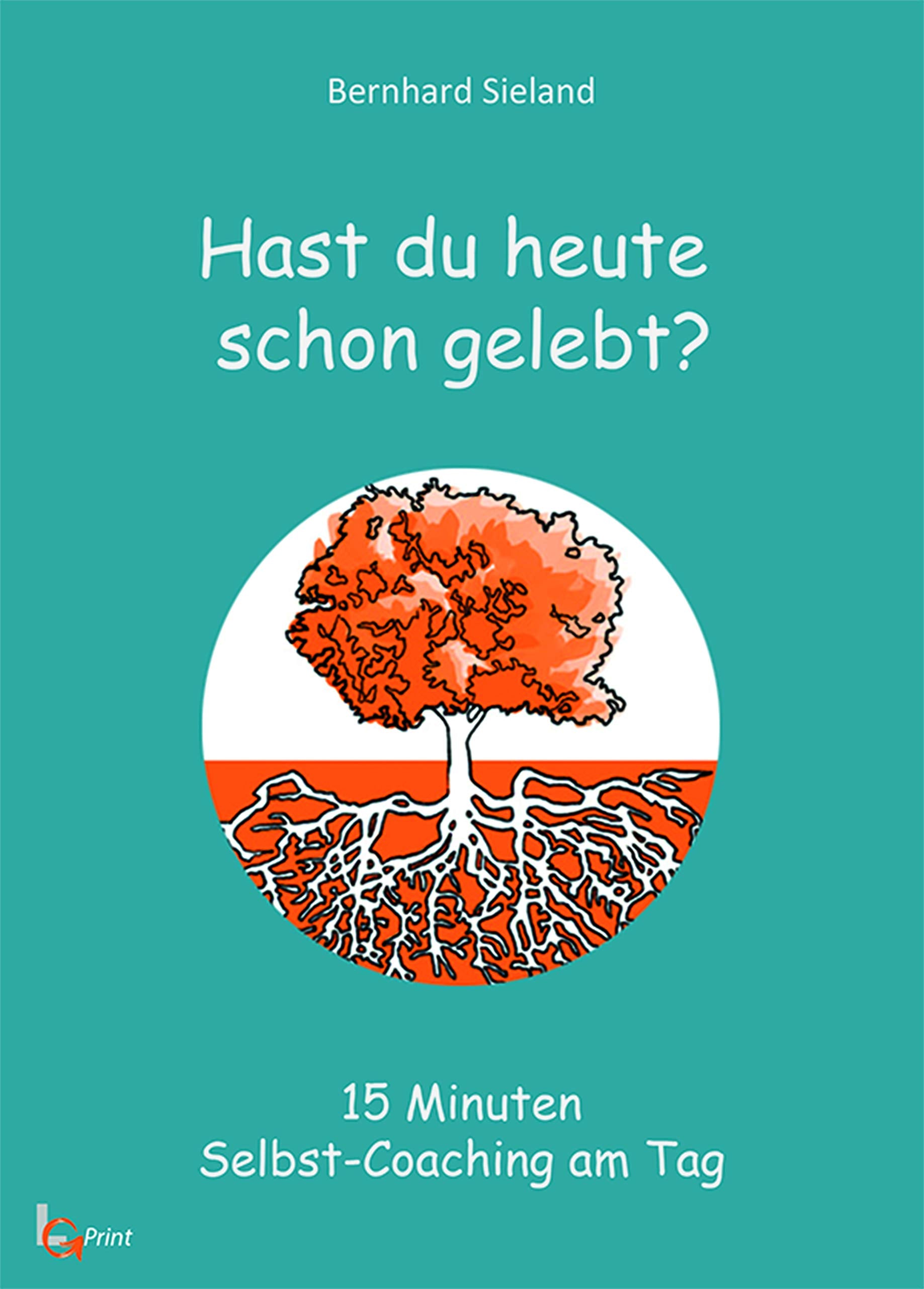 Hast du heute schon gelebt?: 15 Minuten Selbst-Coaching am Tag Psychology