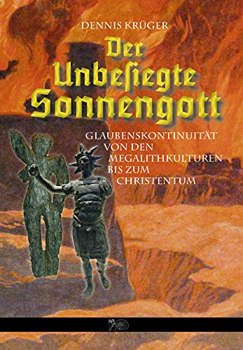 Der unbesiegte Sonnengott - Glaubenskontinuität von den Megalithkulturen bis zum Christentum Books