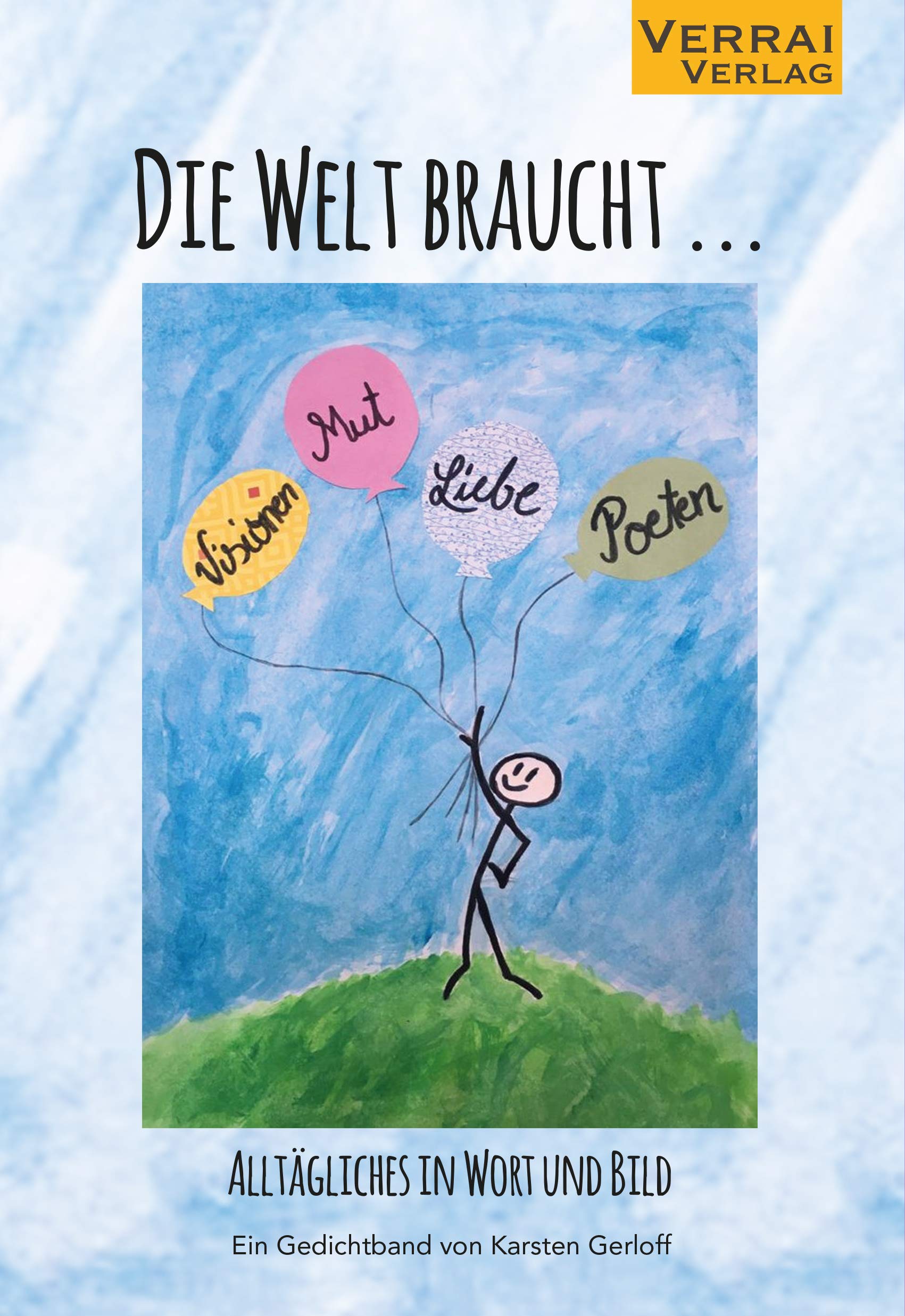 Die Welt braucht ...: Alltägliches in Wort und Bild Poetry