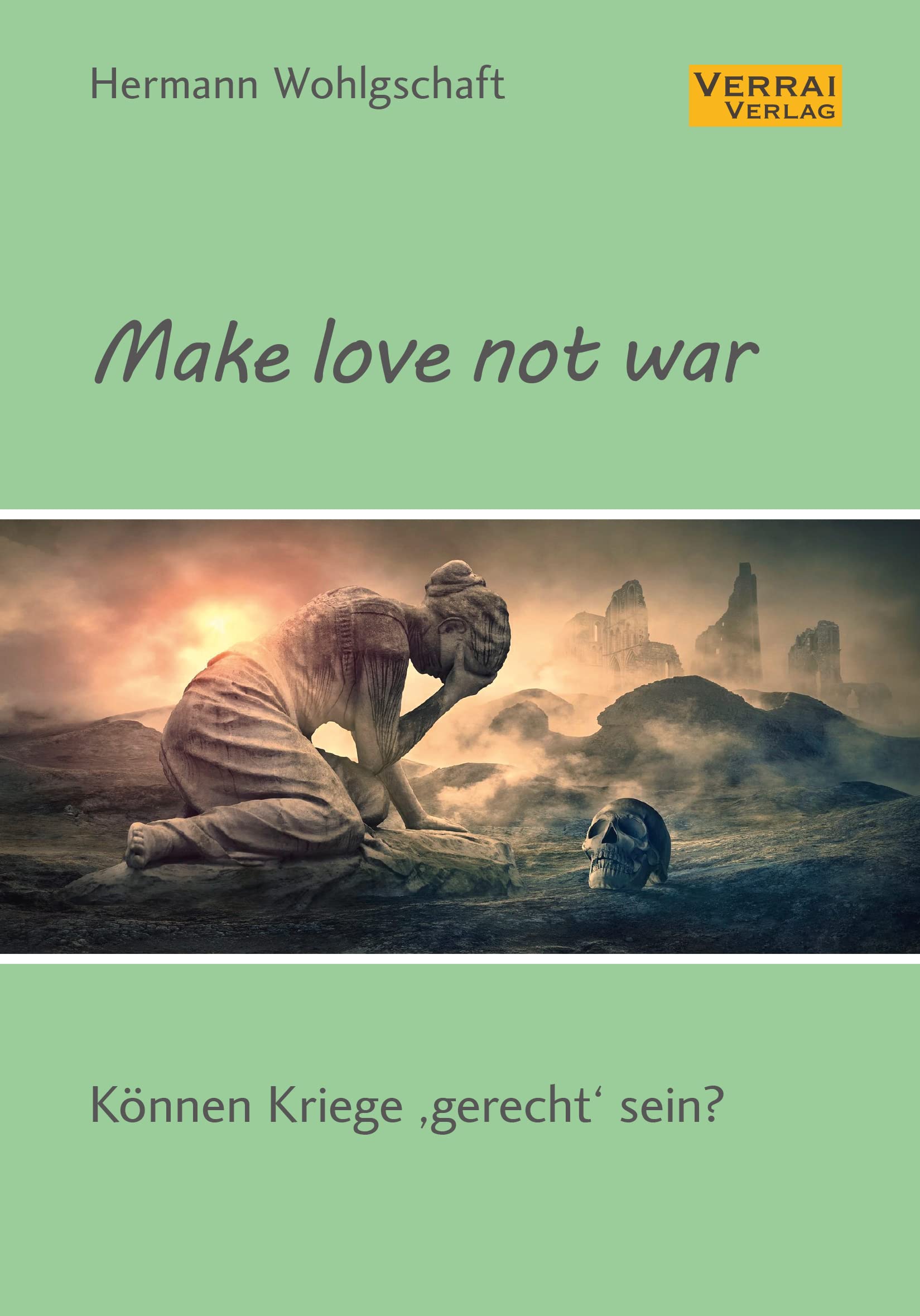 Make love not war!: Können Kriege »gerecht« sein? Politics & History