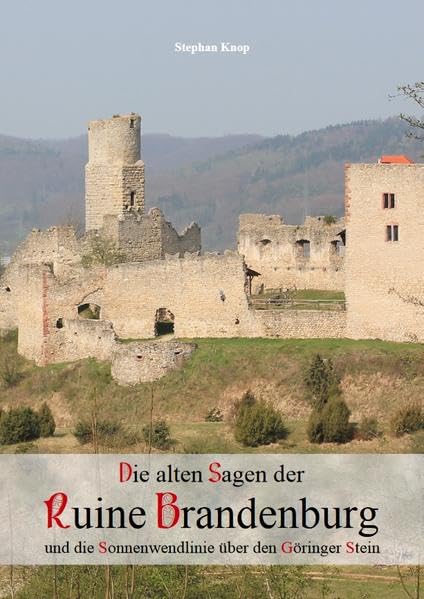Die alten Sagen der Ruine Brandenburg und die Sonnenwendlinie über den Göringer Stein Natural Sciences
