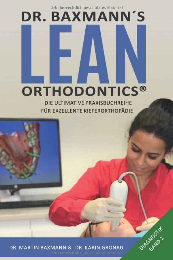 Dr. Baxmann´s Lean Orthodontics® - Die ultimative Praxisbuchreihe für exzellente Kieferorthopädie: Diagnostik Band 2 Medicine