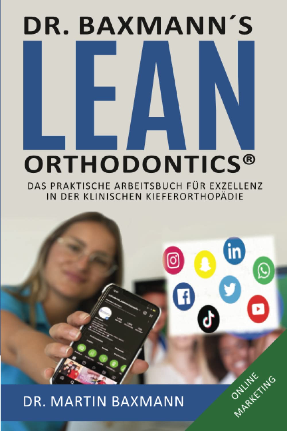 Dr. Baxmann´s Lean Orthodontics® - Die ultimative Praxisbuchreihe für exzellente Kieferorthopädie: Online Marketing Medicine
