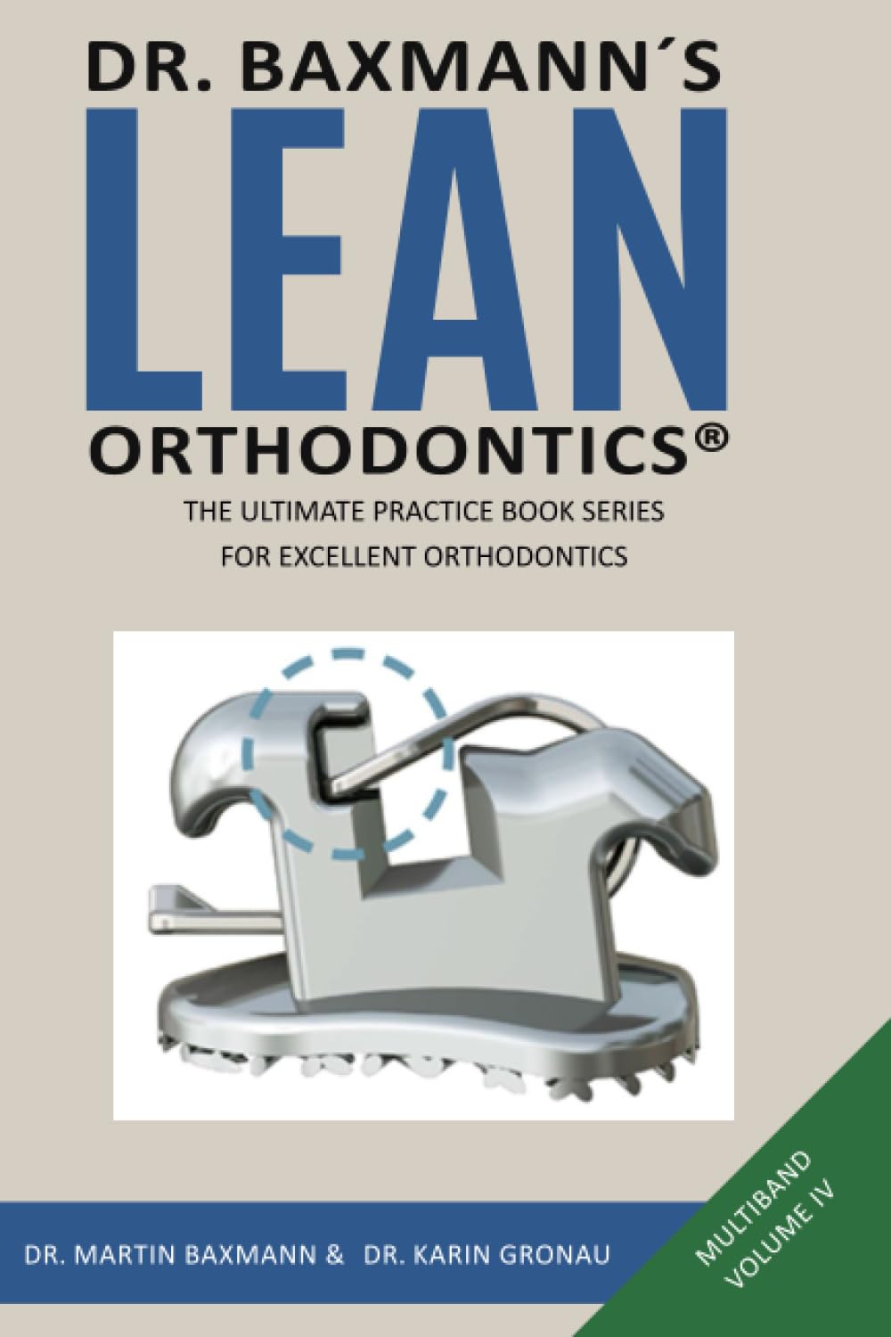 Dr. Baxmann´s LEAN ORTHODONTICS® - The Ultimate Practice Book Series for excellent Orthodontics: Mulitband Volume IV (Dr. Baxmann´s LEAN ORTHODONTICS® - English Version) Medicine