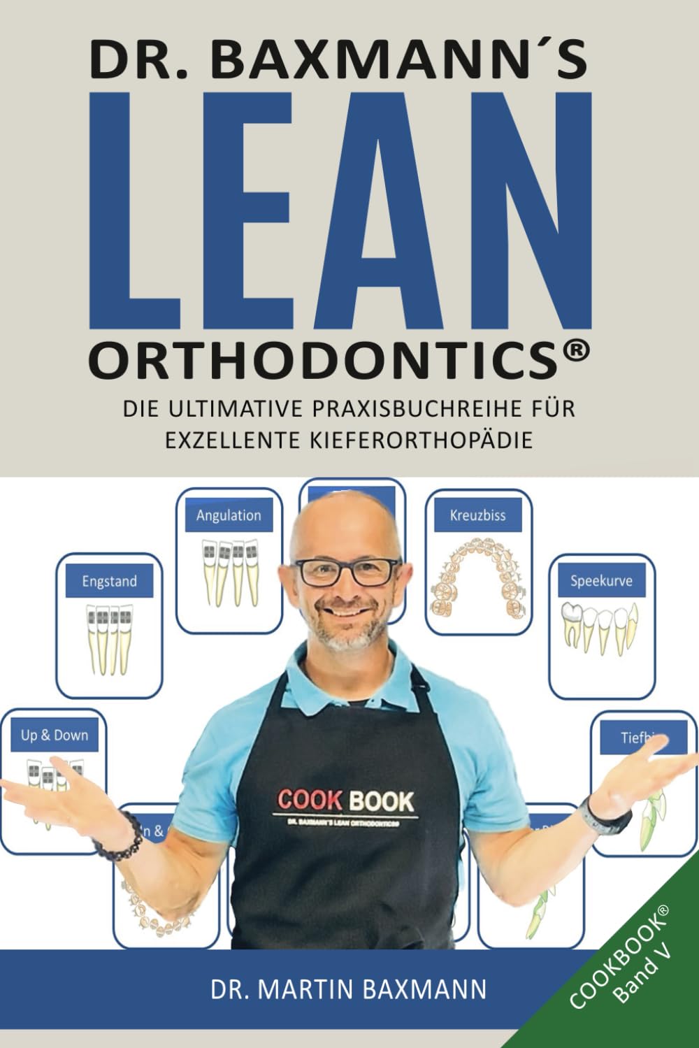 Dr. Baxmann´s Lean Orthodontics® DIE ULTIMATIVE PRAXISBUCHREIHE FÜR EXZELLENTE KIEFERORTHOPÄDIE Medicine