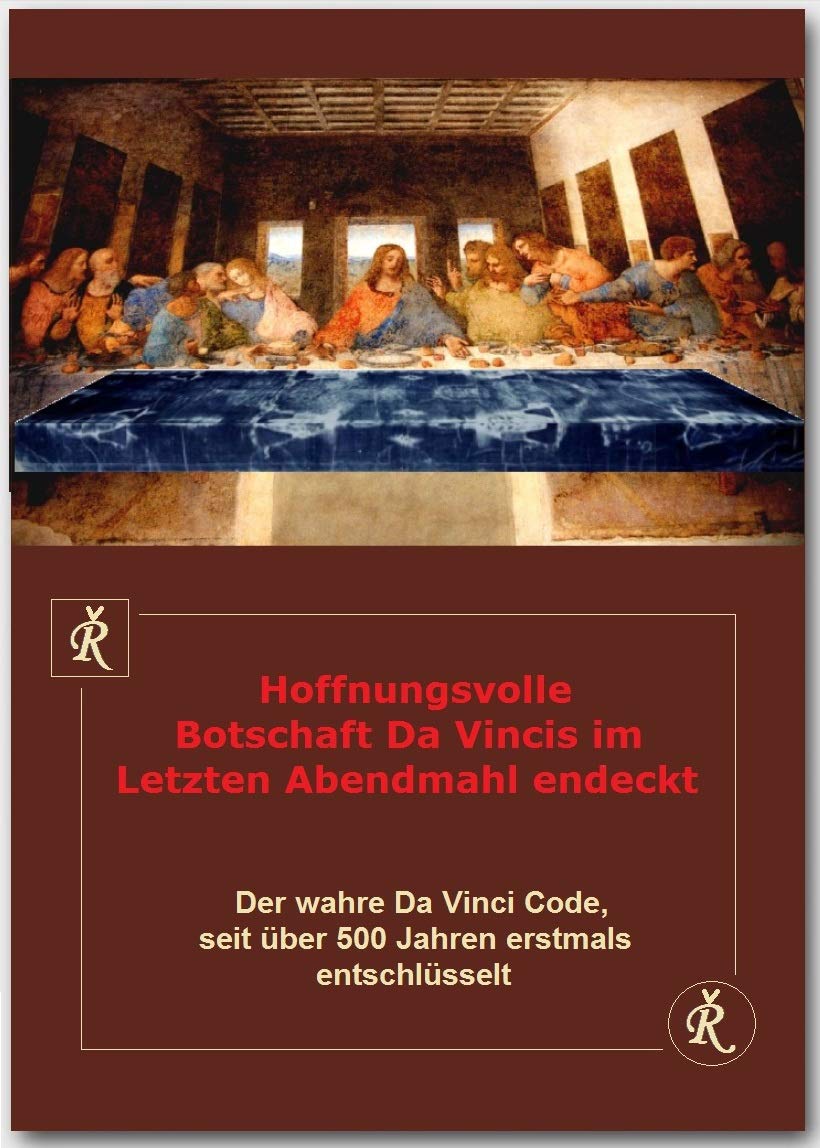 Hoffnungsvolle Botschaft Da Vincis im Letzten Abendmahl entdeckt: Der wahre Da Vinci Code, seit über 500 Jahren erstmals entschlüsselt Religion & Esotericism