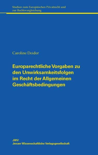 Europarechtliche Vorgaben zu den Unwirksamkeitsfolgen im Recht der Allgemeinen Geschäftsbedingungen (Studien zum Europäischen Privatrecht und zur Rechtsvergleichung) Law