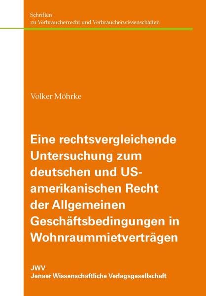 Eine rechtsvergleichende Untersuchung zum deutschen und US-amerikanischen Recht der Allgemeinen Geschäftsbedingungen in Wohnraummietverträgen: Unter ... und Verbraucherwissenschaften) Law