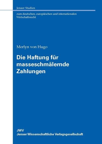 Die Haftung für masseschmälernde Zahlungen (Jenaer Studien zum deutschen, europäischen und internationalen Wirtschaftsrecht) Law