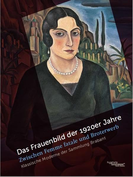Das Frauenbild der 1920er Jahre Zwischen Femme fatale und Broterwerb: Klassische Moderne der Sammlung Brabant Film, Art & Culture