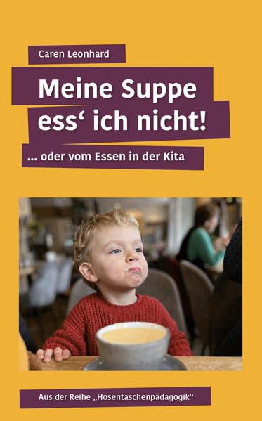 Meine Suppe ess ich nicht!: …oder vom Essen in der Kita (Hosentaschenpädagogik: Pädagogische Ratgeber im Taschenbuchformat) Young adult books