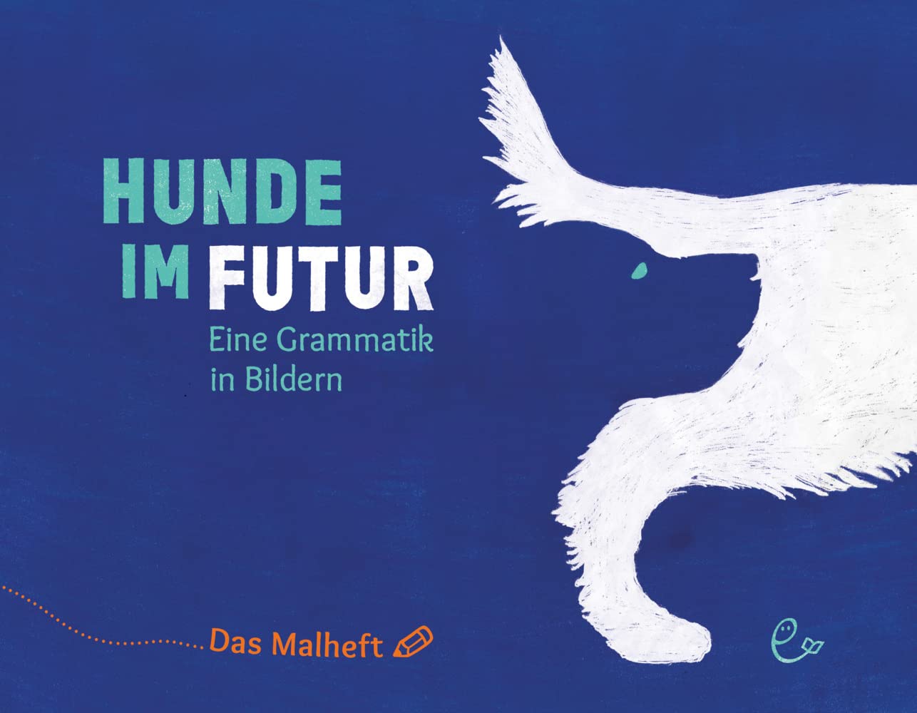 Hunde im Futur. Das Malheft: Eine Grammatik in Bildern Parents & Children