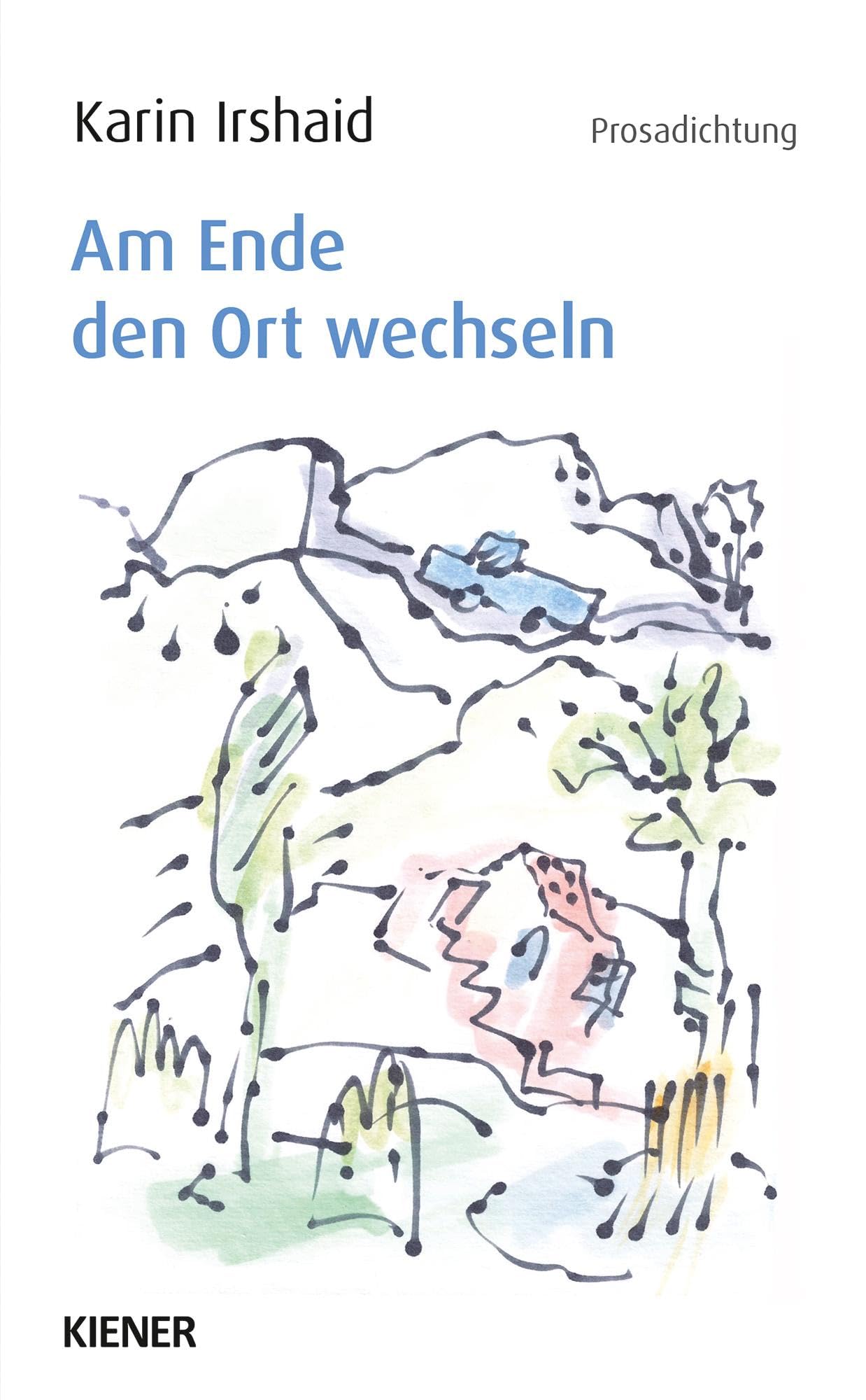 Am Ende den Ort wechseln: Prosadichtung Contemporary literature