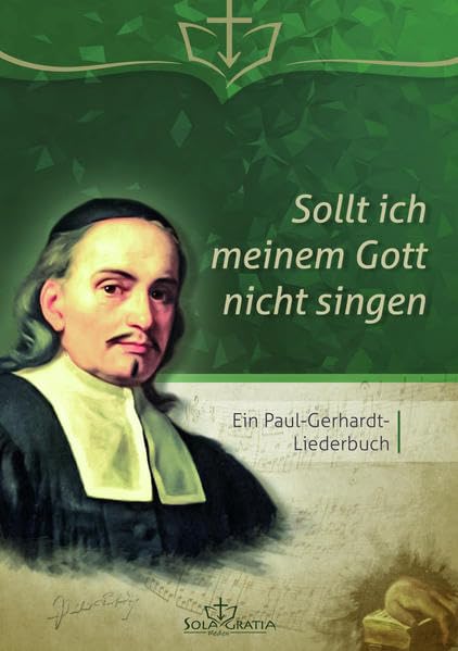 Sollt ich meinem Gott nicht singen: Ein Paul-Gerhardt-Liederbuch Religion & Esotericism