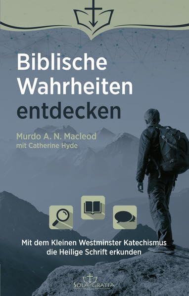 Biblische Wahrheiten entdecken: Mit dem Kleinen Westminster Katechismus die Heilige Schrift erkunden Religion & Esotericism