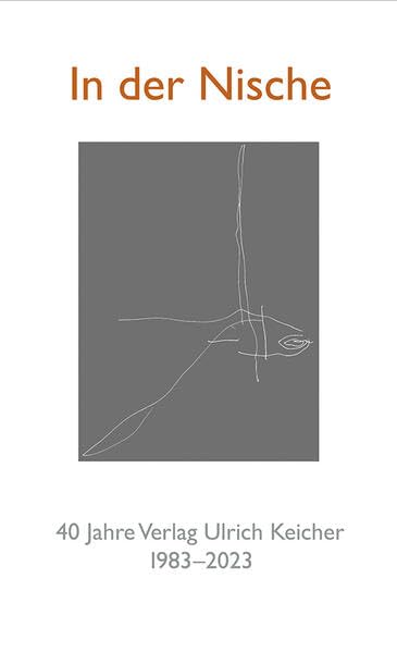 In der Nische: 40 Jahre Verlag Ulrich Keicher 1983-2023 Art & Literature
