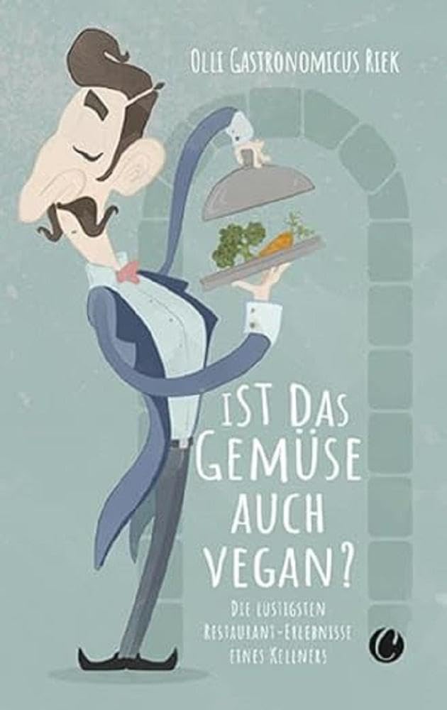 Ist das Gemüse auch vegan? Skurrile Geschichten aus dem Restaurant Essays & Short Stories
