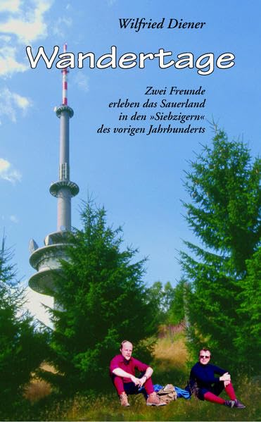 Wandertage: Zwei Freunde erleben das Sauerland in den "Siebzigern" des vorigen Jahrhunderts Contemporary literature