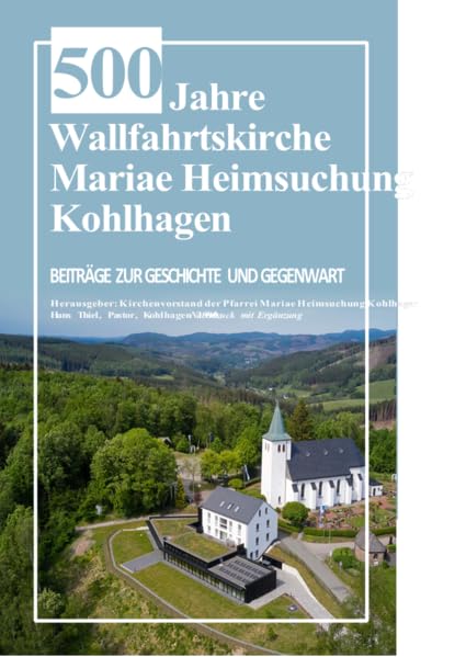500 Jahre Wallfahrskirche Mariae Heimsuchung Kohlhagen: Beiträge zur Geschichte und Gegenwart Reference Books