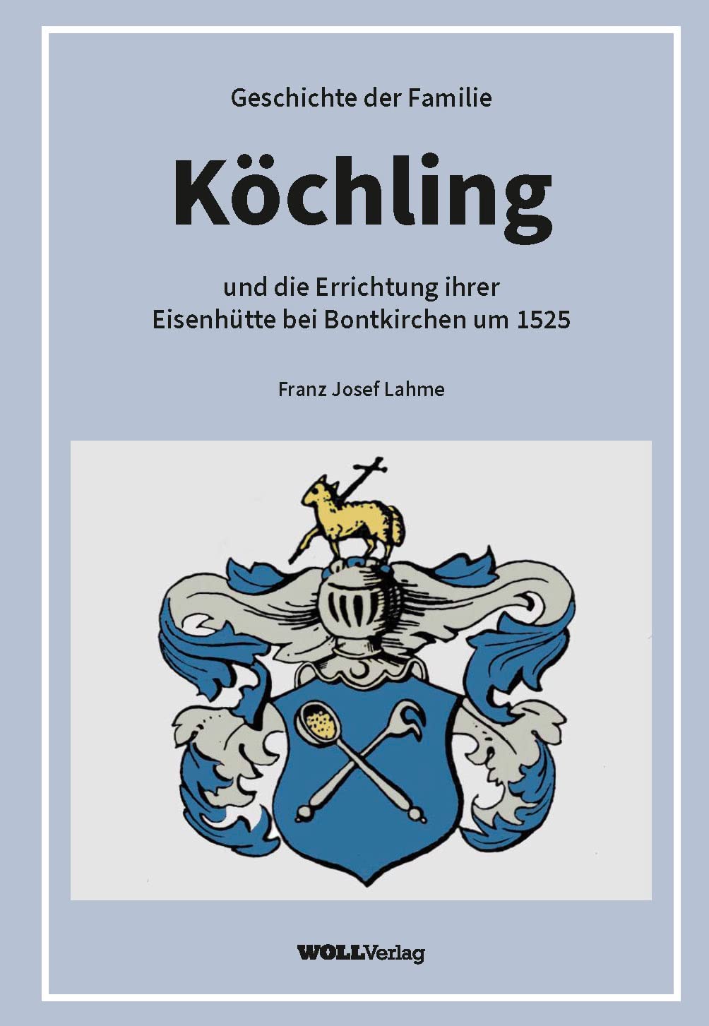 Geschichte der Familie Köchling und die Errichtung ihrer Eisenhütte um 1525 Reference Books
