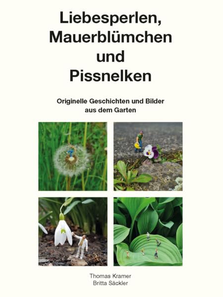 Liebesperlen, Mauerblümchen und Pissnelken: Originelle Geschichten und Bilder aus dem Garten Contemporary literature