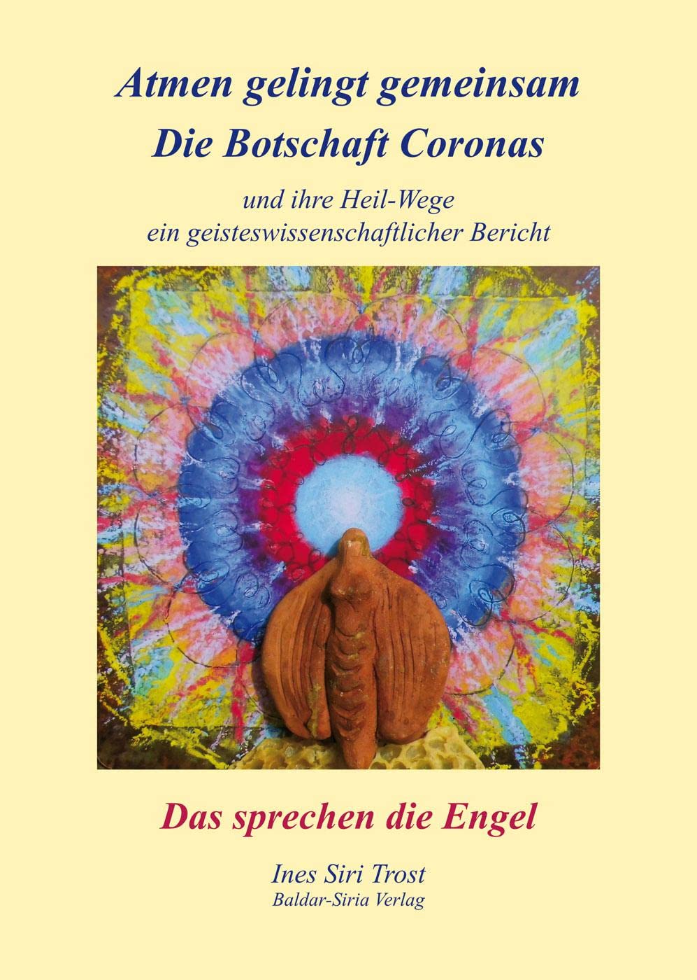 Atmen gelingt gemeinsam, die Botschaft Coronas und ihre Heilwege; ein geisteswissenschaftlicher Bericht, Das sprechen die Engel Books