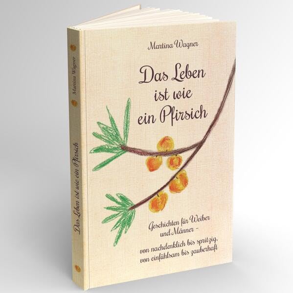 Das Leben ist wie ein Pfirsich: Geschichten für Weiber und Männer - von nachdenklich bis spritzig Contemporary literature