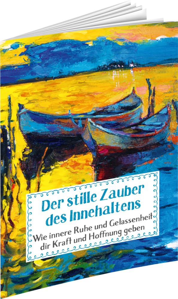 Der stille Zauber des Innehaltens: Wie innere Ruhe und Gelassenheit dir Kraft und Hoffnung geben (Sprüche für die Seele) Lifestyle