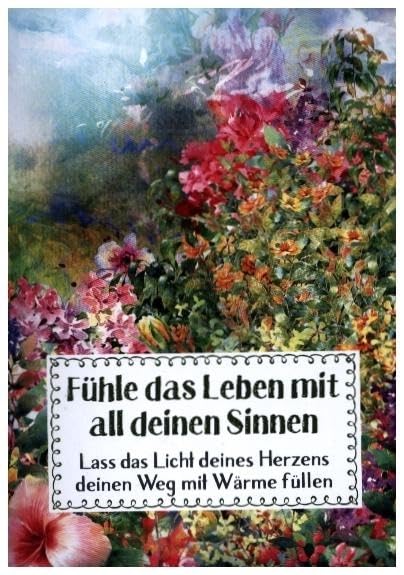 Fühle das Leben mit all deinen Sinnen: Lass das Licht deines Herzens deinen Weg mit Wärme füllen (Sprüche für die Seele) Lifestyle