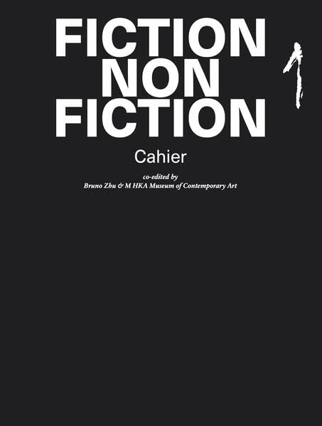 Bruno Zhu: FICTION NON FICTION - Cahier I Film, Art & Culture