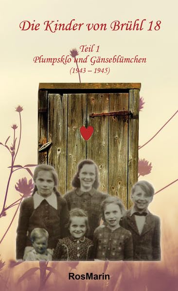 Die Kinder von Brühl 18: Teil 1: Plumpsklo und Gänseblümchen (1943 - 1945) - RosMarin book
