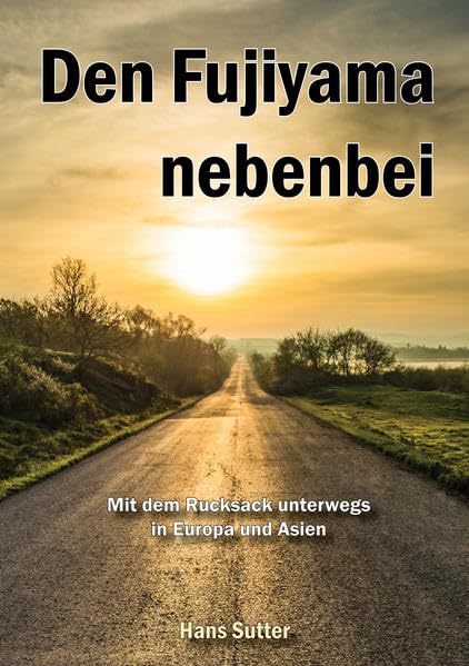 Den Fujiyama nebenbei: Mit dem Rucksack unterwegs in Europa und Asien Essays & Short Stories