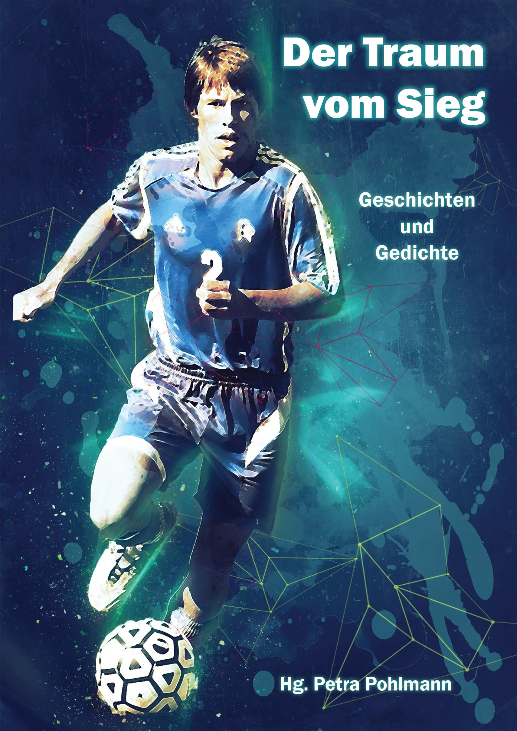 Der Traum vom Sieg: Geschichten und Gedichte für Jung und Alt Pohlmann, Petra Essays & Short Stories